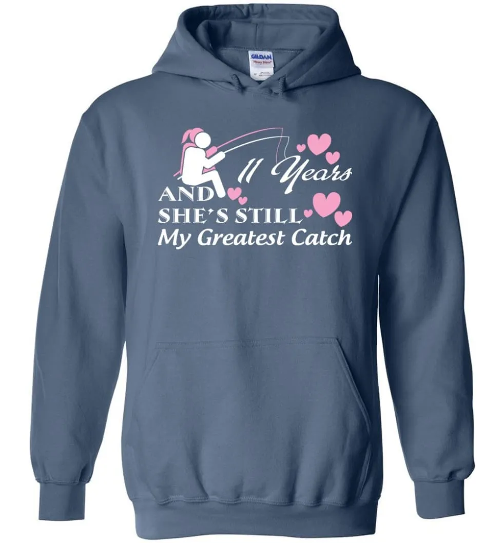 11 Years Anniversary She Still My Greatest Catch Hoodie