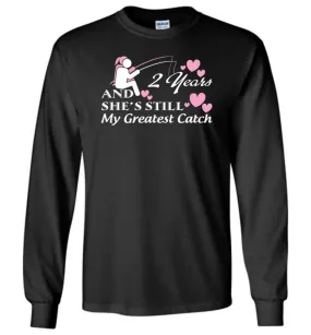 2 Years Anniversary She Still My Greatest Catch Long Sleeve T-Shirt