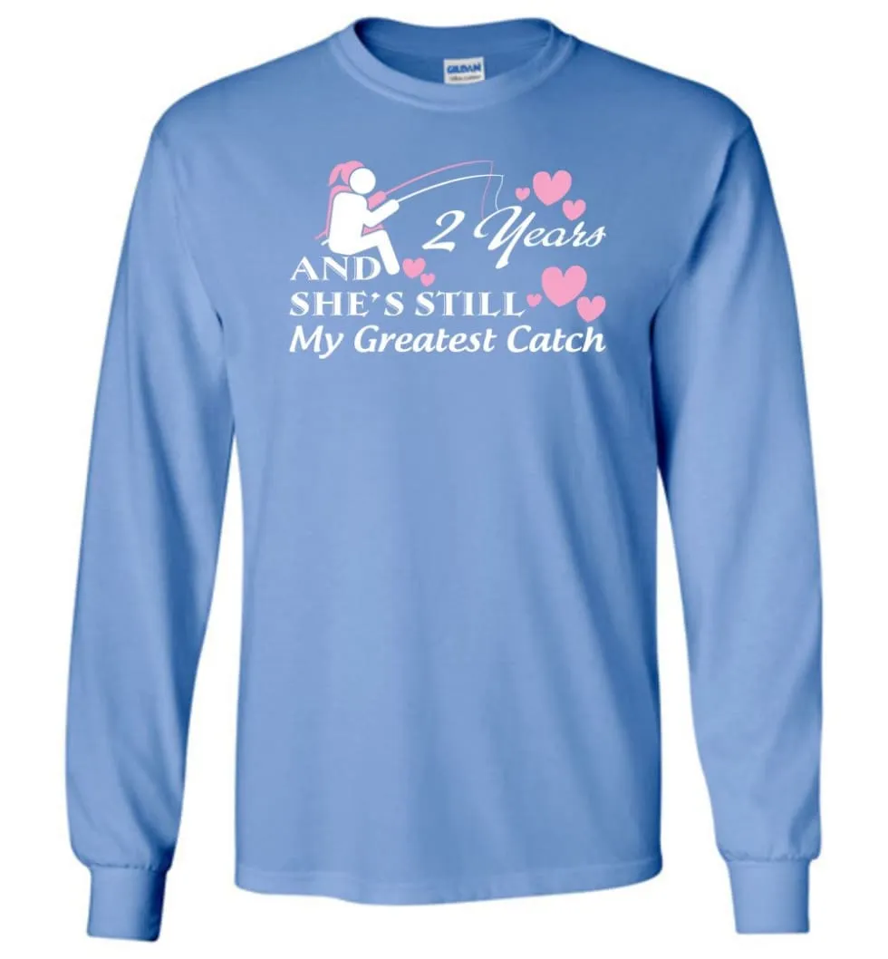 2 Years Anniversary She Still My Greatest Catch Long Sleeve T-Shirt