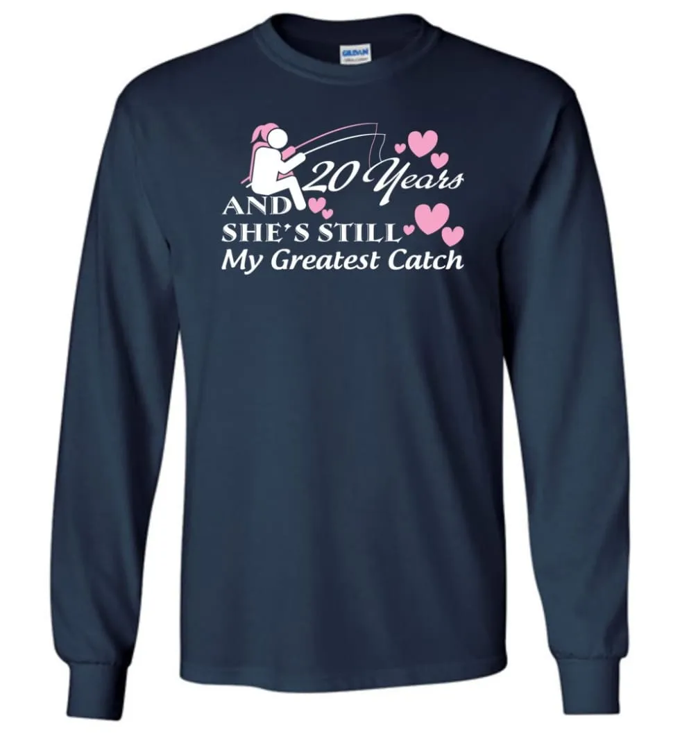 20 Years Anniversary She Still My Greatest Catch Long Sleeve T-Shirt