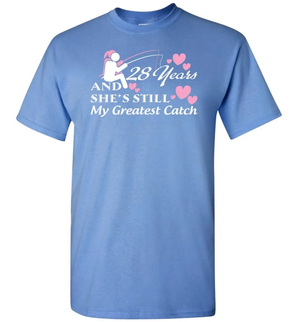 28 Years Anniversary She Still My Greatest Catch T-shirt