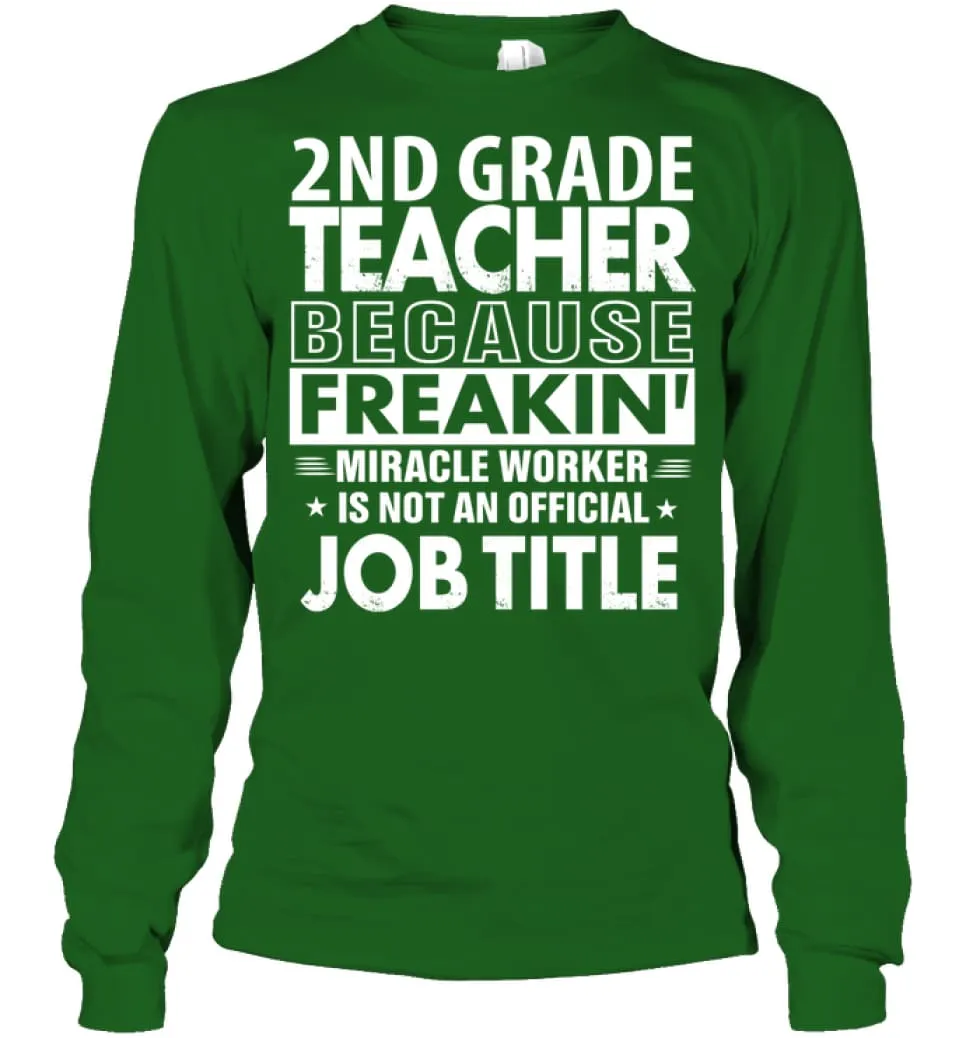 2nd Grade Teacher Because Freakin' Miracle Worker Job Title Long Sleeve