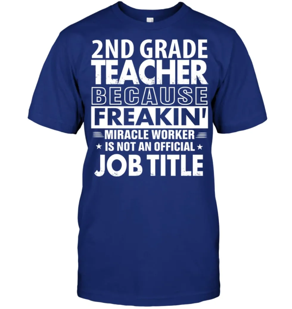 2nd Grade Teacher Because Freakin' Miracle Worker Job Title T-Shirt