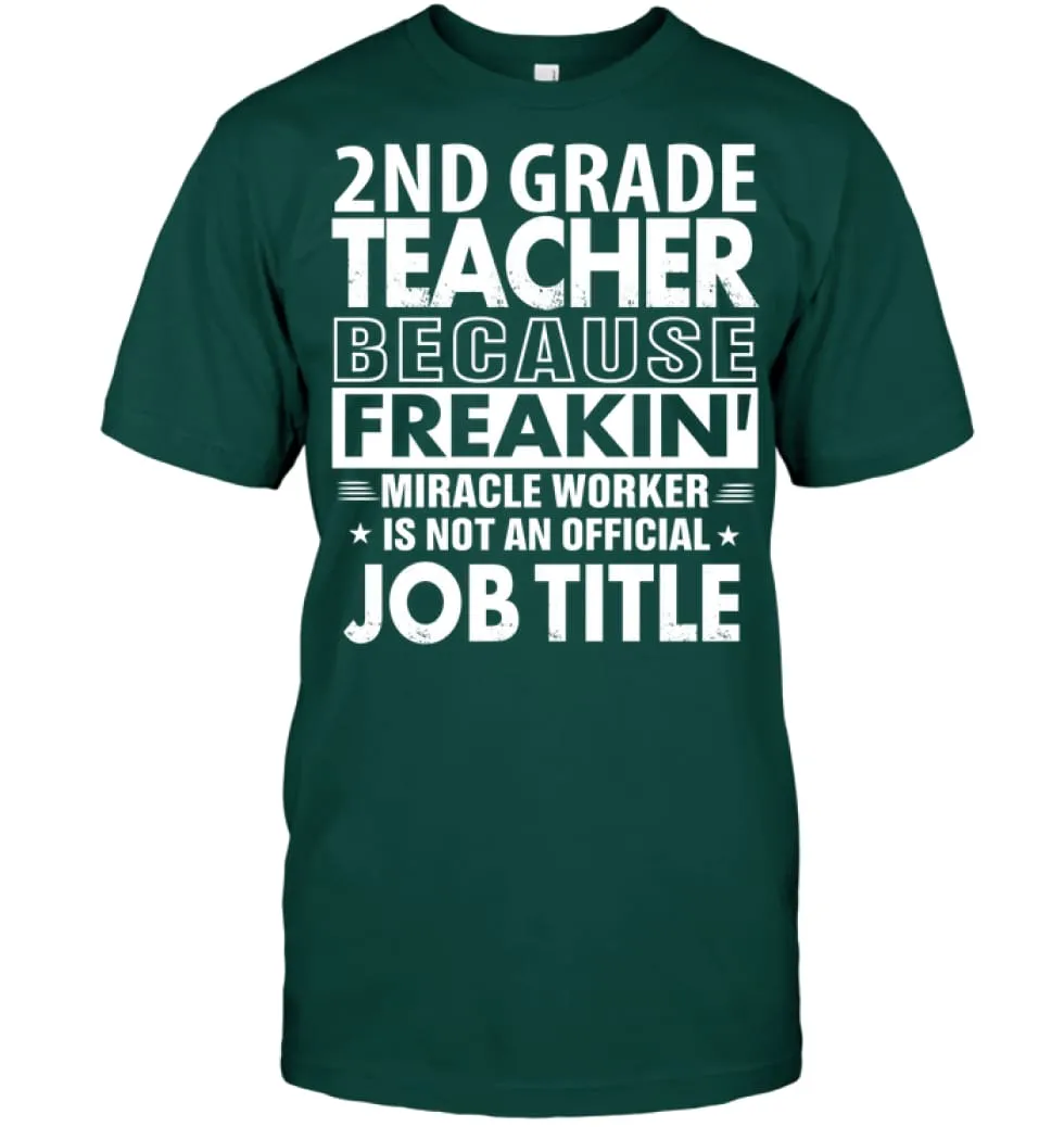 2nd Grade Teacher Because Freakin' Miracle Worker Job Title T-Shirt