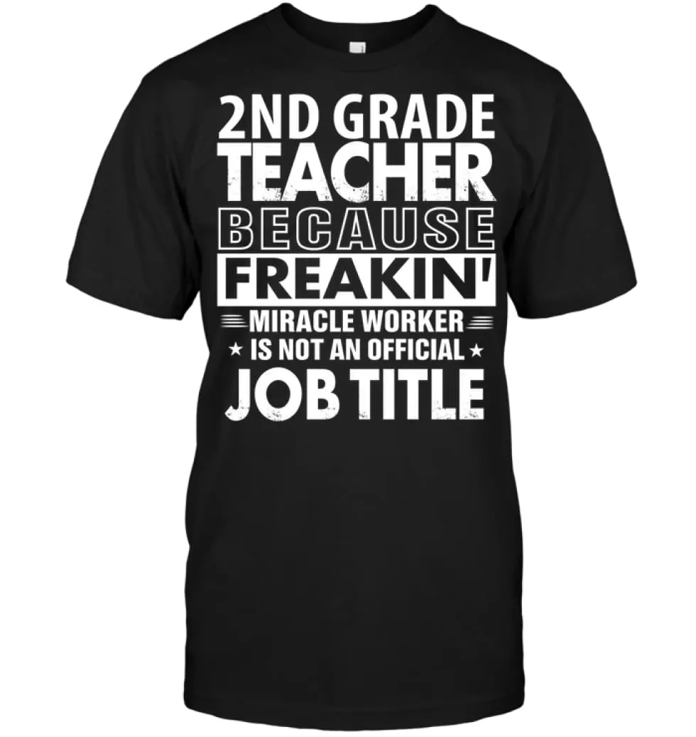 2nd Grade Teacher Because Freakin' Miracle Worker Job Title T-Shirt