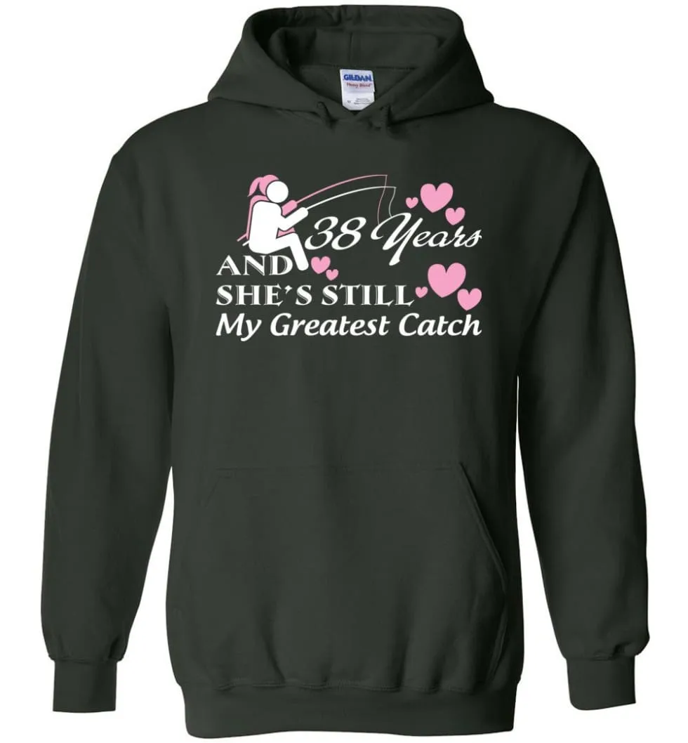 38 Years Anniversary She Still My Greatest Catch Hoodie