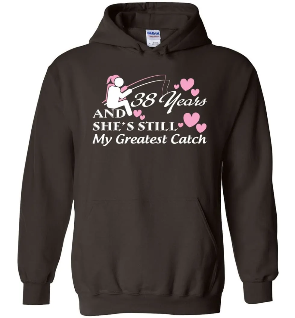 38 Years Anniversary She Still My Greatest Catch Hoodie