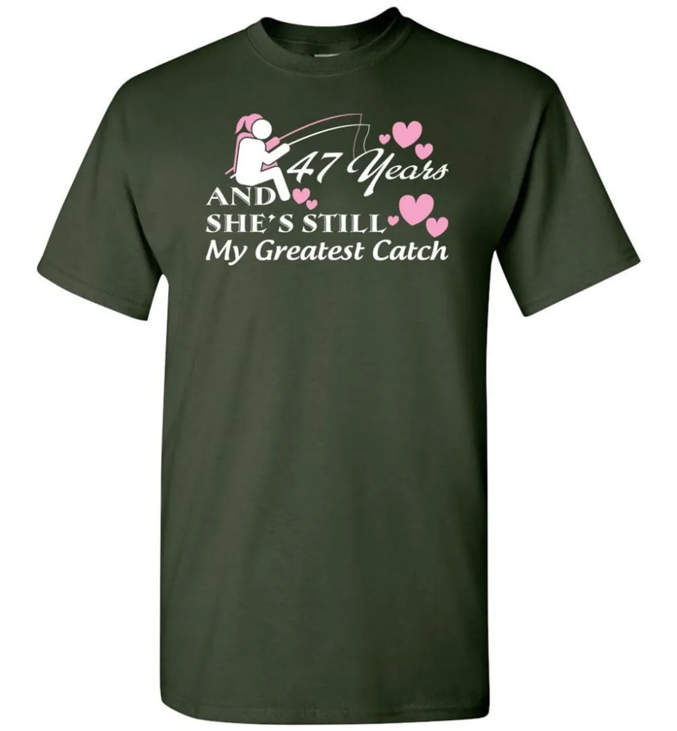 47 Years Anniversary She Still My Greatest Catch T-shirt