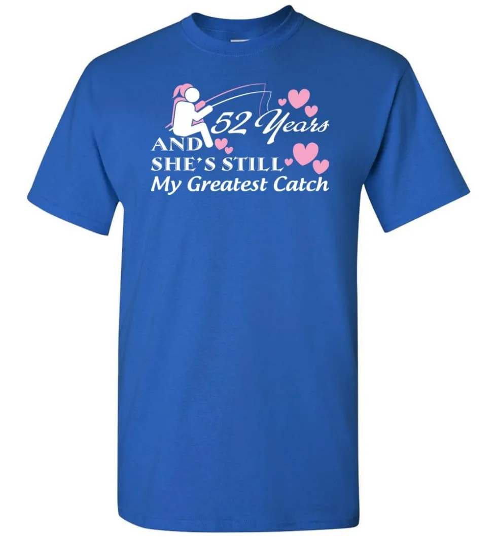 52 Years Anniversary She Still My Greatest Catch T-shirt