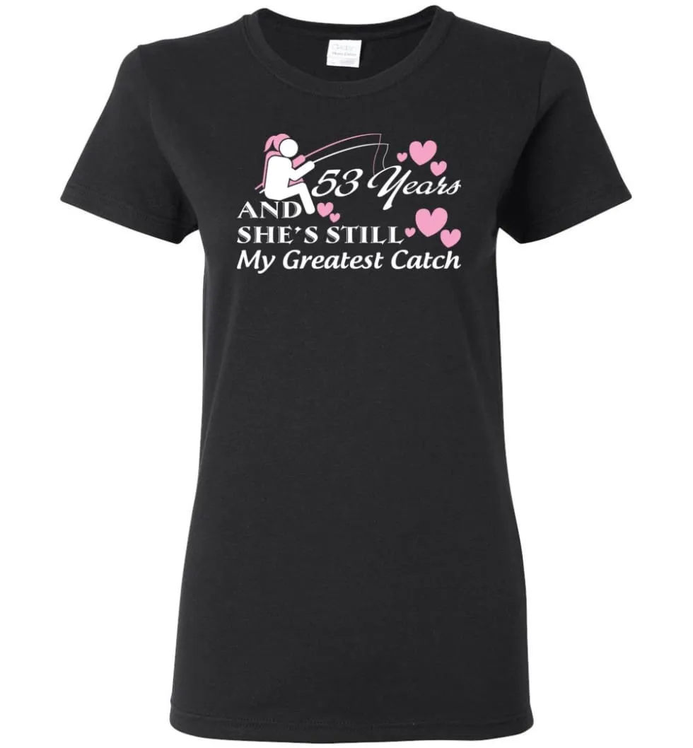 53 Years Anniversary She Still My Greatest Catch Women Tee