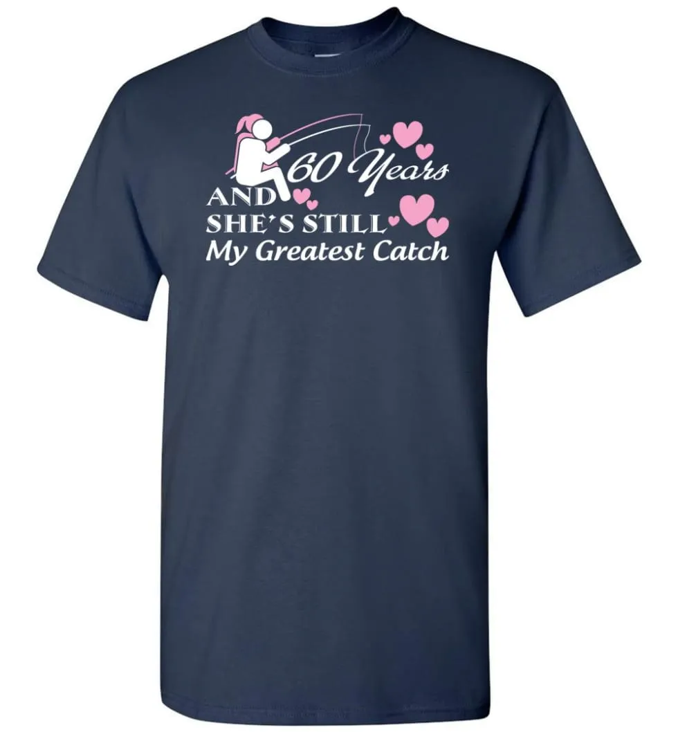 60 Years Anniversary She Still My Greatest Catch T-shirt