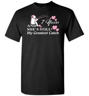 7 Years Anniversary She Still My Greatest Catch T-shirt