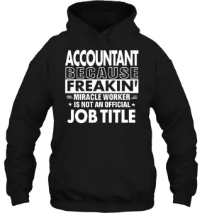 Accountant Because Freakin' Miracle Worker Job Title Hoodie