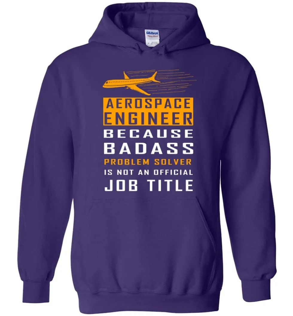 Aerospace Engineer Because Badass Problem Solver Is Not An Official Job Title - Hoodie