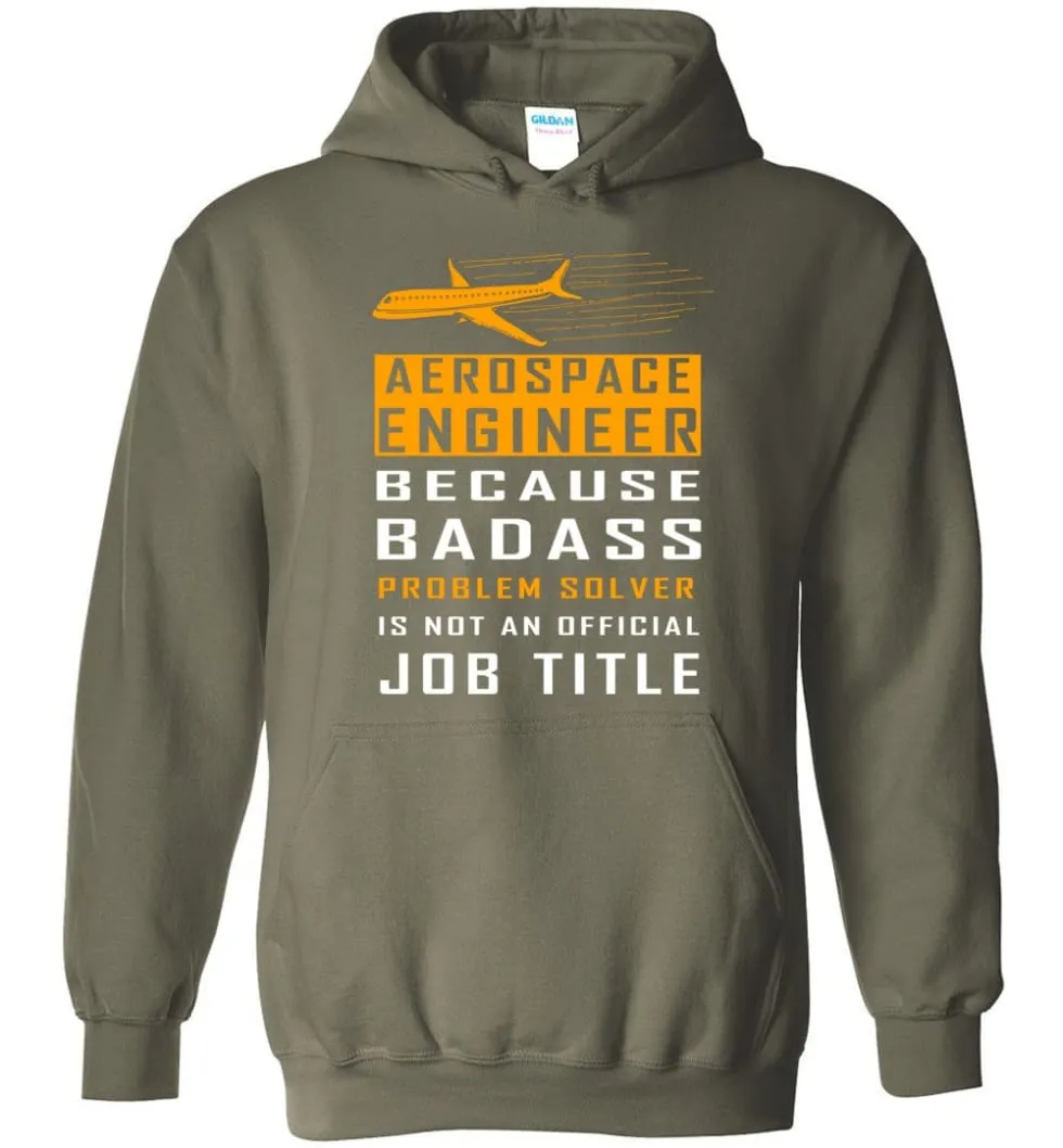 Aerospace Engineer Because Badass Problem Solver Is Not An Official Job Title - Hoodie