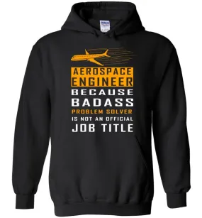 Aerospace Engineer Because Badass Problem Solver Is Not An Official Job Title - Hoodie