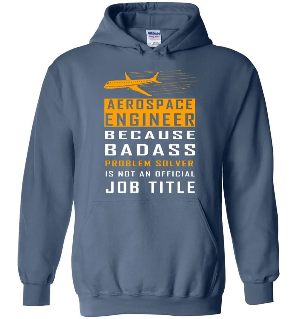 Aerospace Engineer Because Badass Problem Solver Is Not An Official Job Title - Hoodie