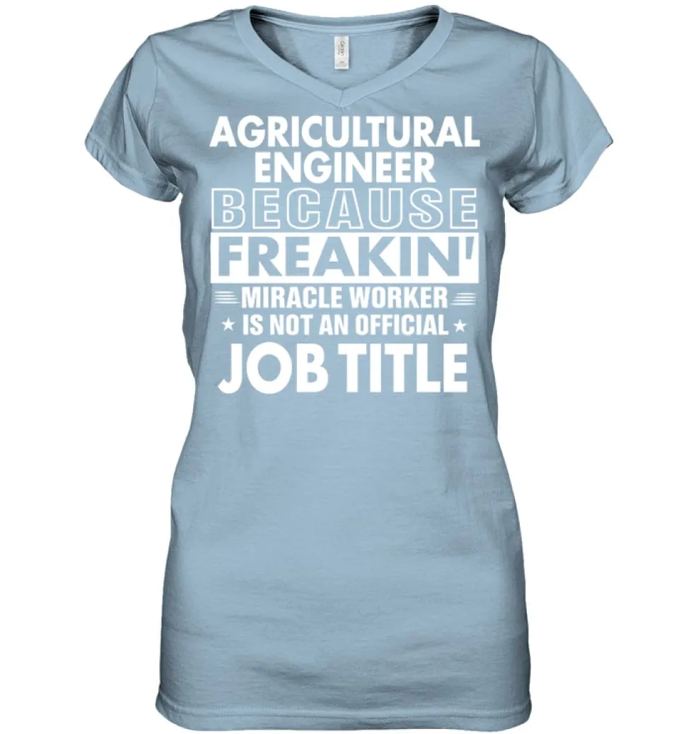 Agricultural Engineer Because Freakin' Miracle Worker Job Title Ladies V-Neck