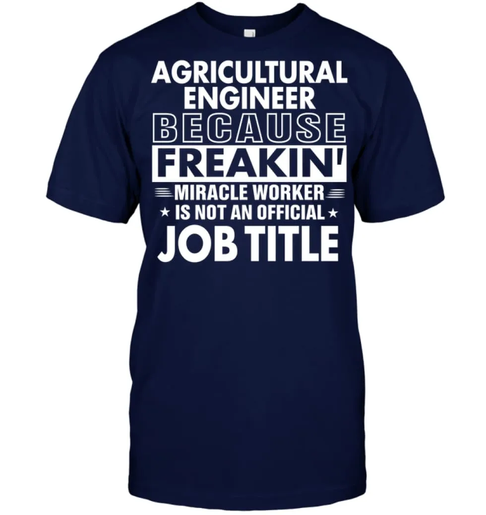 Agricultural Engineer Because Freakin' Miracle Worker Job Title T-Shirt