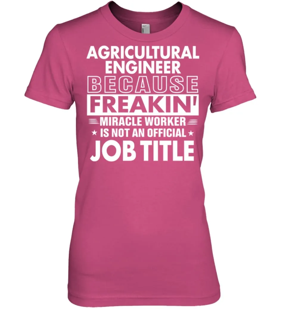 Agricultural Engineer Because Freakin' Miracle Worker Job Title Women Tee