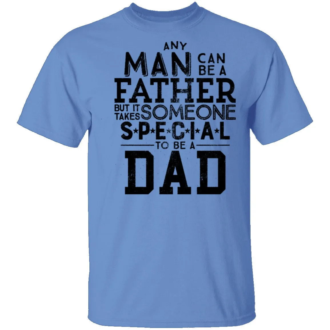 Any Man Can Be A Father But It Takes Someone Special To Be A Dad T-Shirt