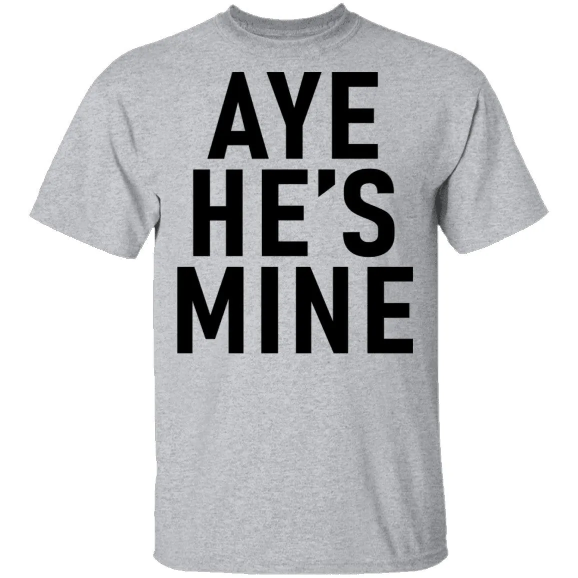 Aye He's Mine T-Shirt