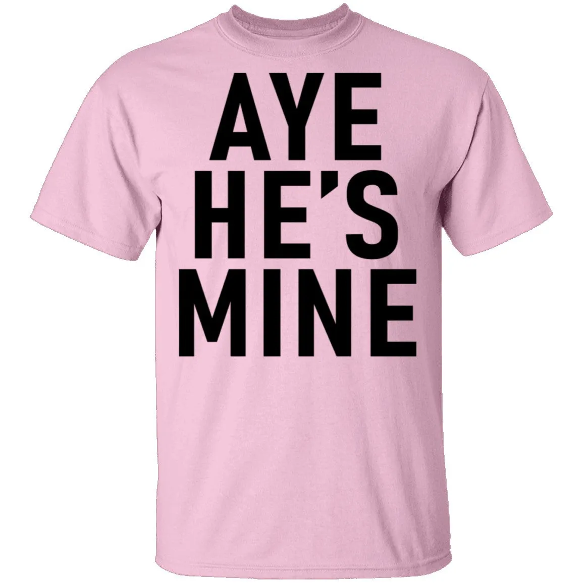 Aye He's Mine T-Shirt