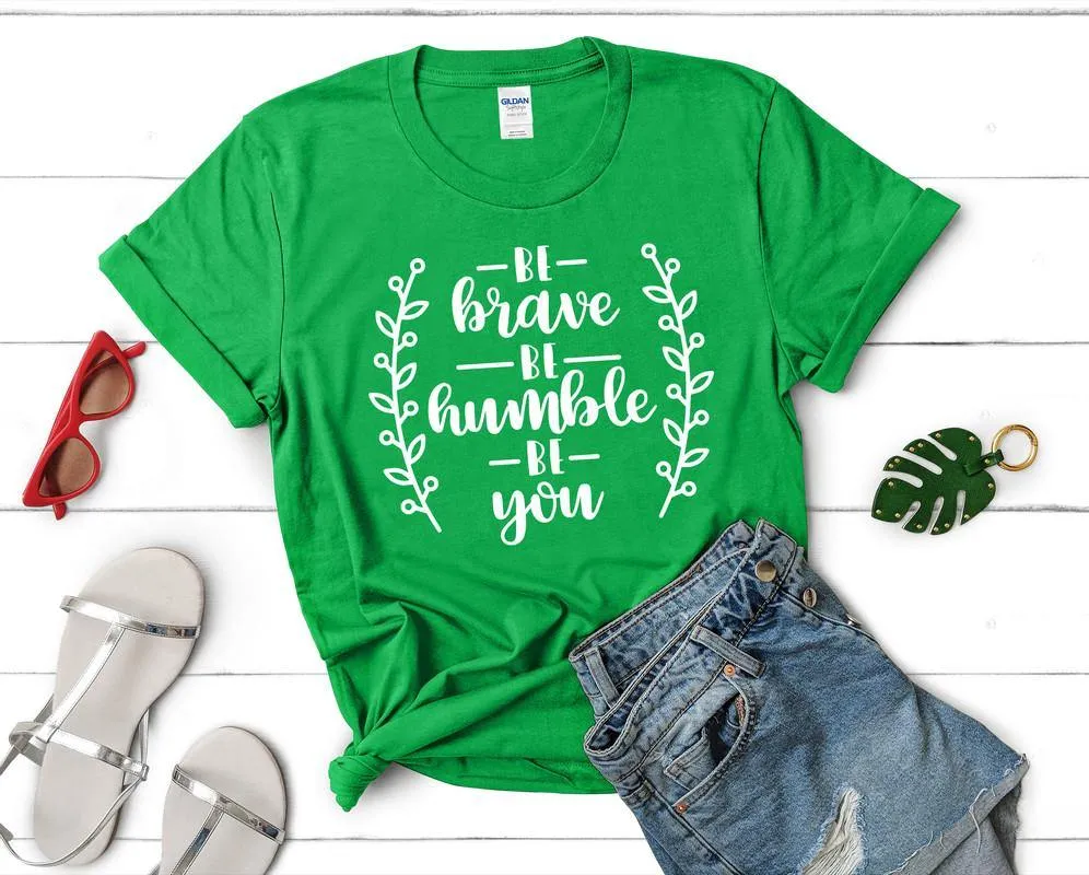 Be Brave Be Humble Be You Woman T Shirt.