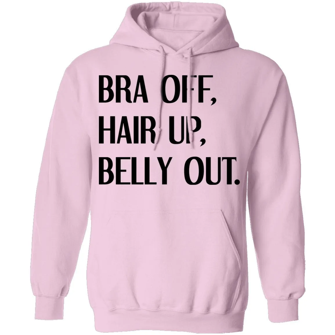 Bra Off Hair Up Belly Out T-Shirt