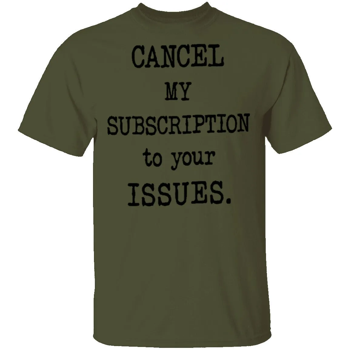 Cancel My Subscription to Your Issues T-Shirt