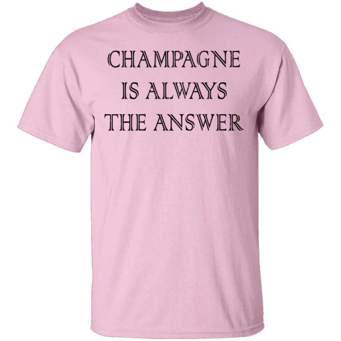 Champagne Is Always The Answer T-Shirt