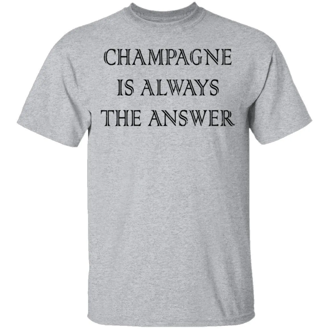 Champagne Is Always The Answer T-Shirt