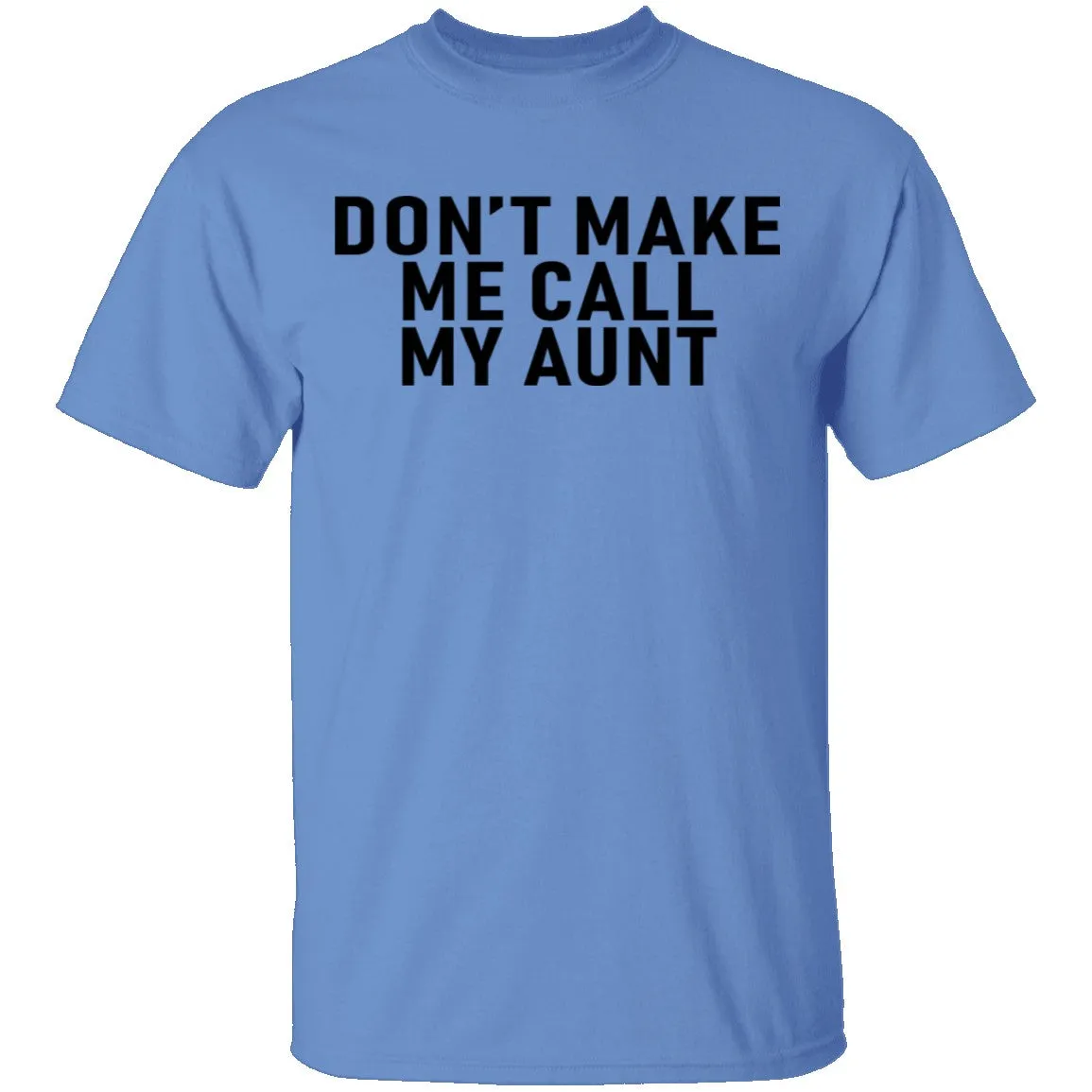 Don't Make Me Call My Aunt T-Shirt