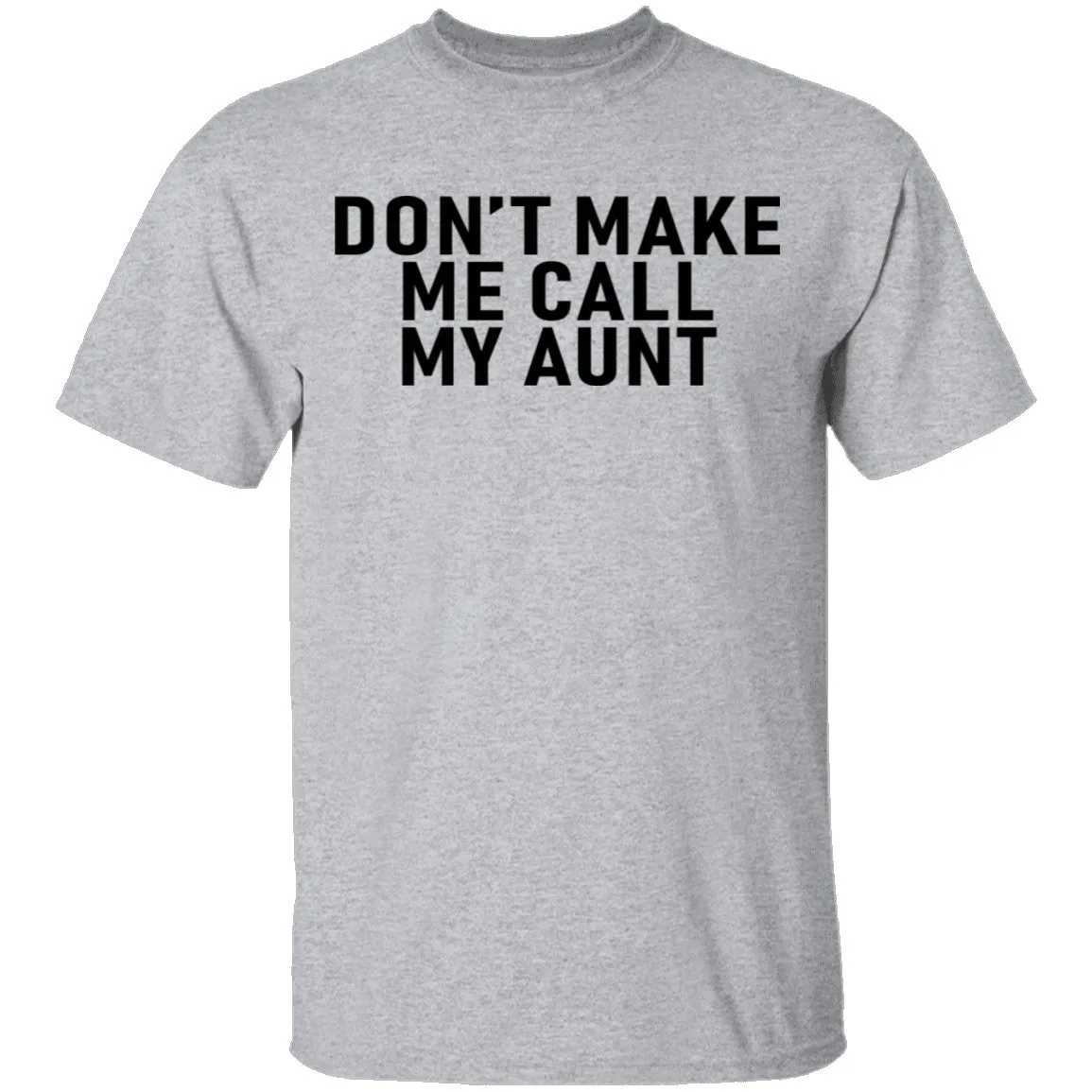 Don't Make Me Call My Aunt T-Shirt