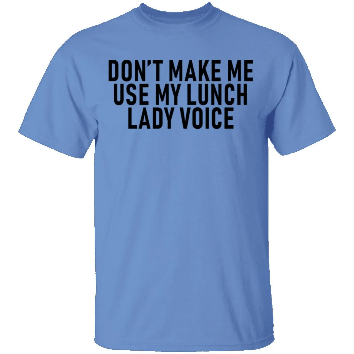 Dont Make Me Use My Lunch Lady Voice T-Shirt