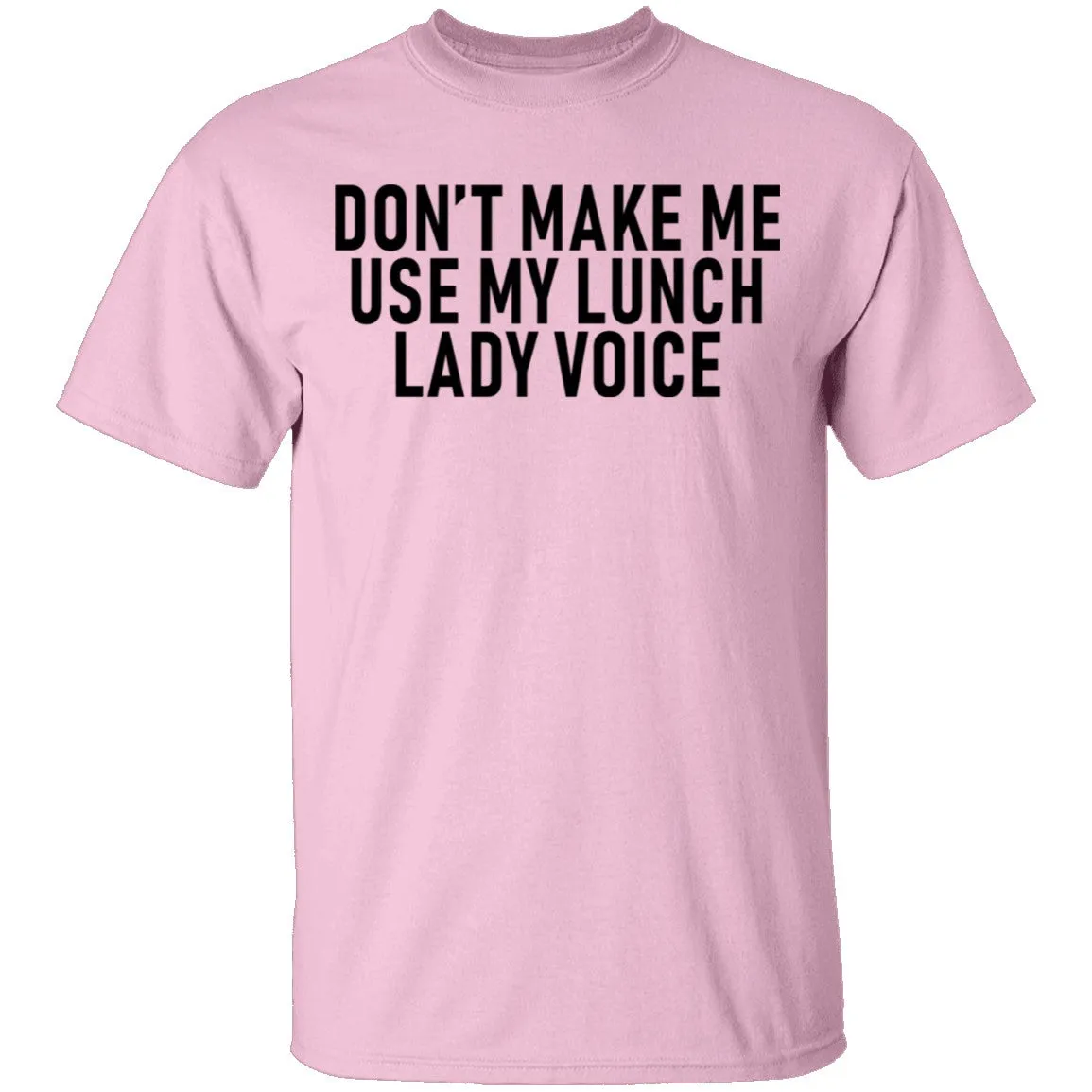 Dont Make Me Use My Lunch Lady Voice T-Shirt