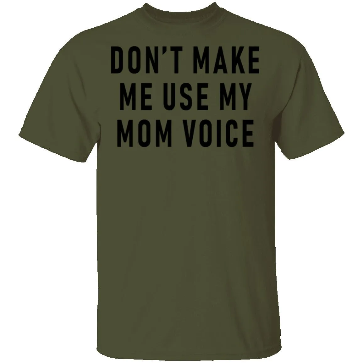 Don't Make Me Use My Mom Voice T-Shirt