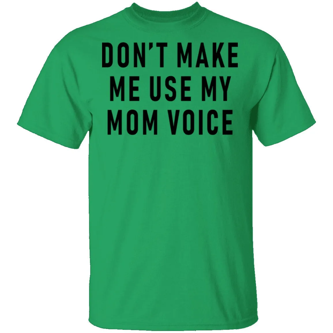 Don't Make Me Use My Mom Voice T-Shirt