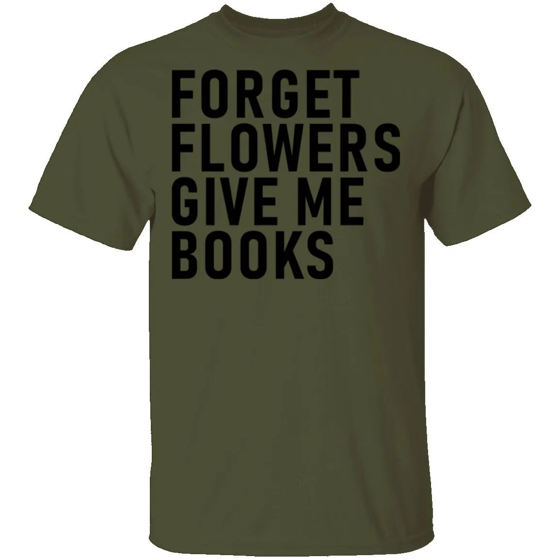 Forget Flowers Give Me Books T-Shirt