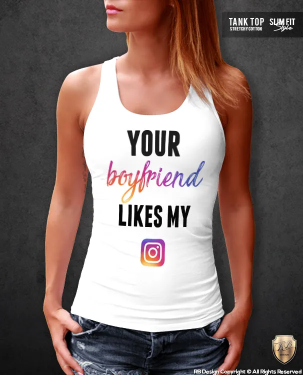 Funny Women's T-shirt Your Boyfriend Likes My IG Tank Top WD195