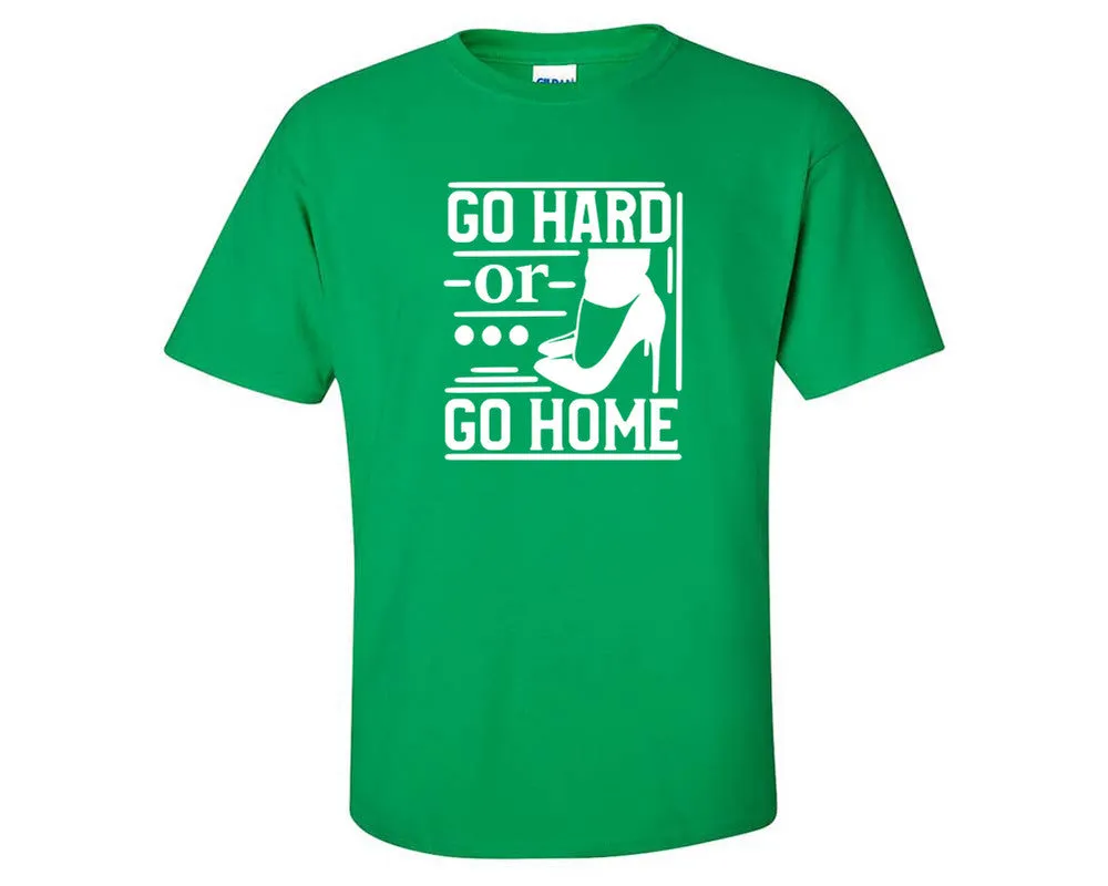 Go Hard or Go Home Men T Shirt