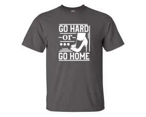 Go Hard or Go Home Men T Shirt