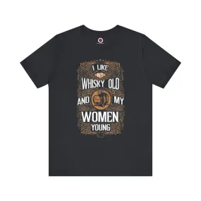 I Like My Whiskey Old and My Women Young T-Shirt