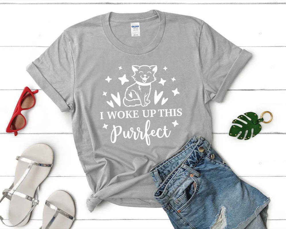 I Woke Up This Purrfect Woman T Shirt.