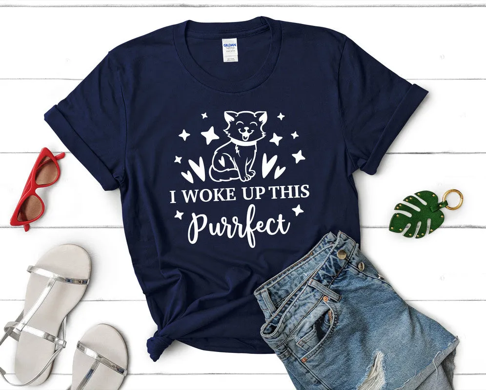 I Woke Up This Purrfect Woman T Shirt.