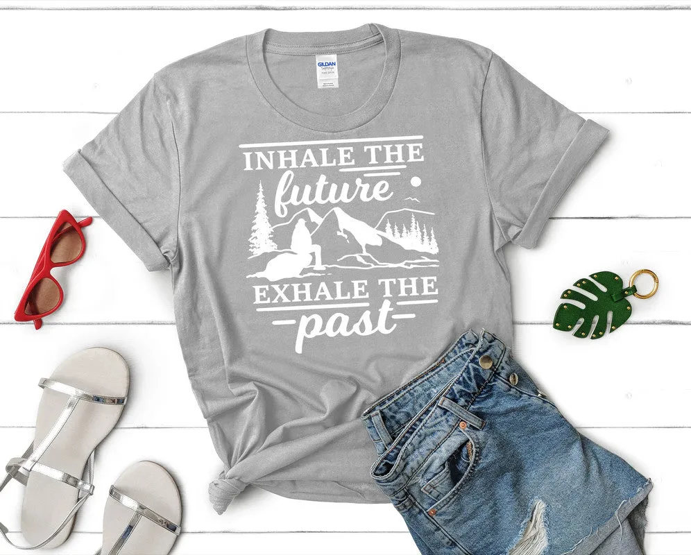 Inhale The Future Exhale The Past Woman T Shirt.