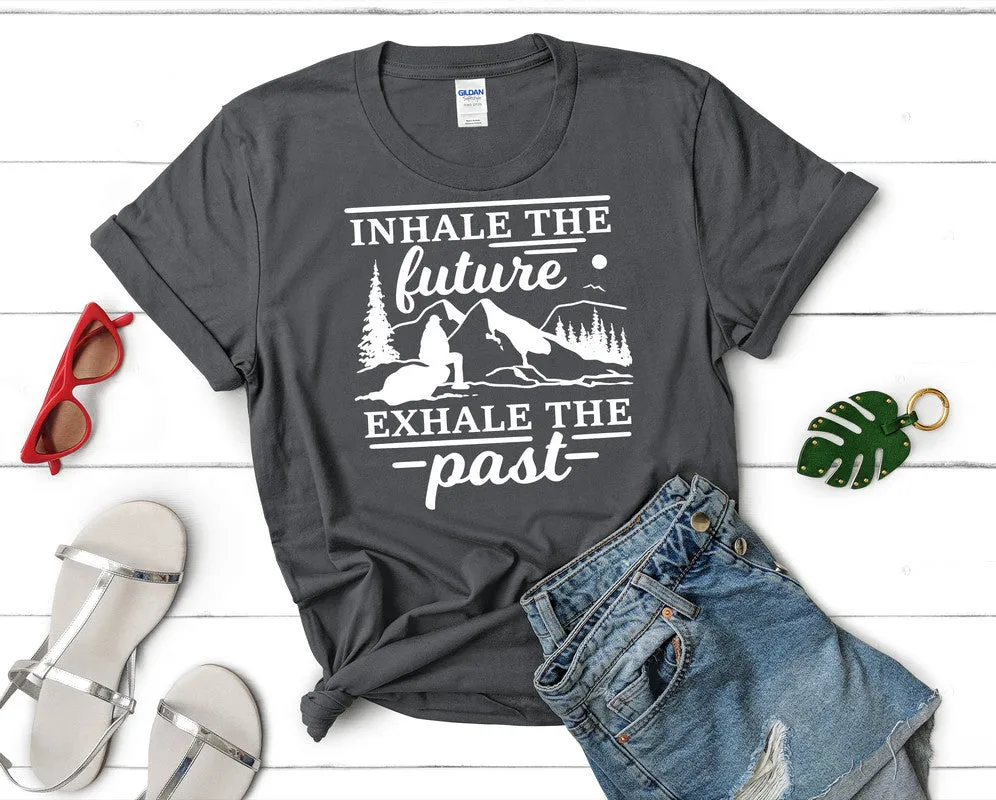 Inhale The Future Exhale The Past Woman T Shirt.